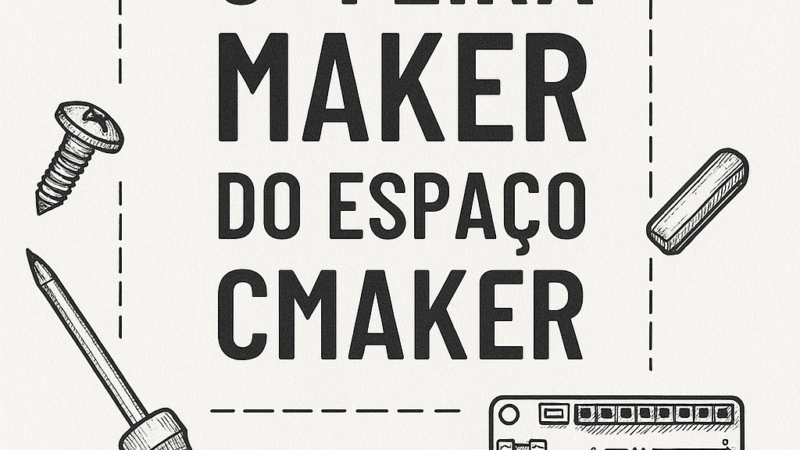 5ª Feira Maker do Espaço CMAKER